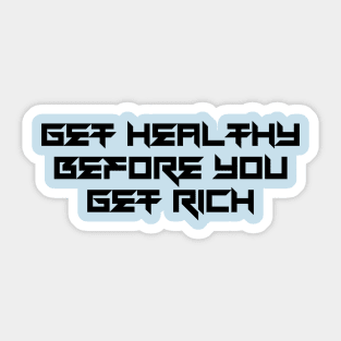 Get Healthy Before You Get Rich Sticker